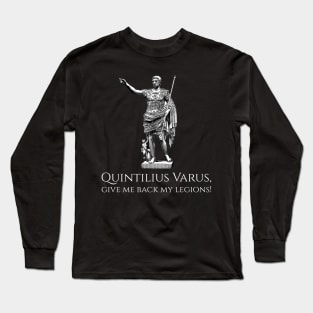 Quintilius Varus, give me back my legions! - Ancient Rome Caesar Augustus Long Sleeve T-Shirt